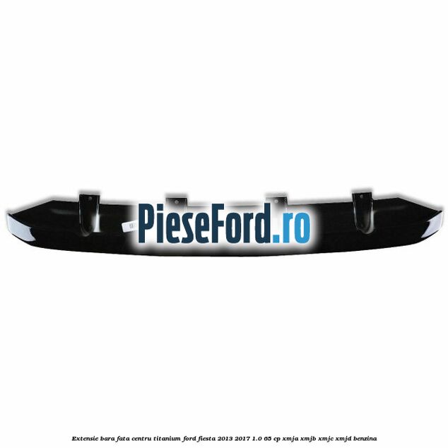 Extensie bara fata centru titanium Ford Fiesta 2013-2017 1.0 65 cp XMJA, XMJB, XMJC, XMJD benzina