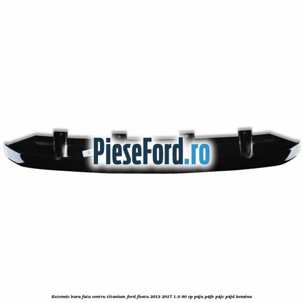 Extensie bara fata centru titanium Ford Fiesta 2013-2017 1.0 80 cp P4JA, P4JB, P4JC, P4JD benzina