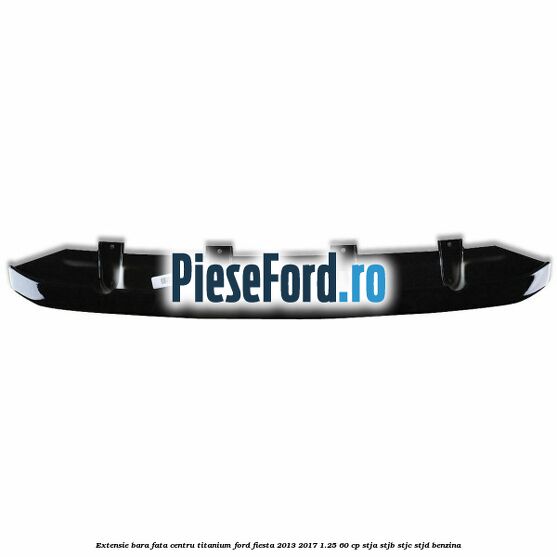 Extensie bara fata centru titanium Ford Fiesta 2013-2017 1.25 60 cp STJA, STJB, STJC, STJD benzina