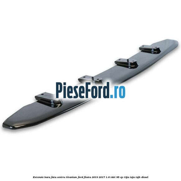 Extensie bara fata centru titanium Ford Fiesta 2013-2017 1.6 TDCi 95 cp T3JA, TZJA, TZJB diesel