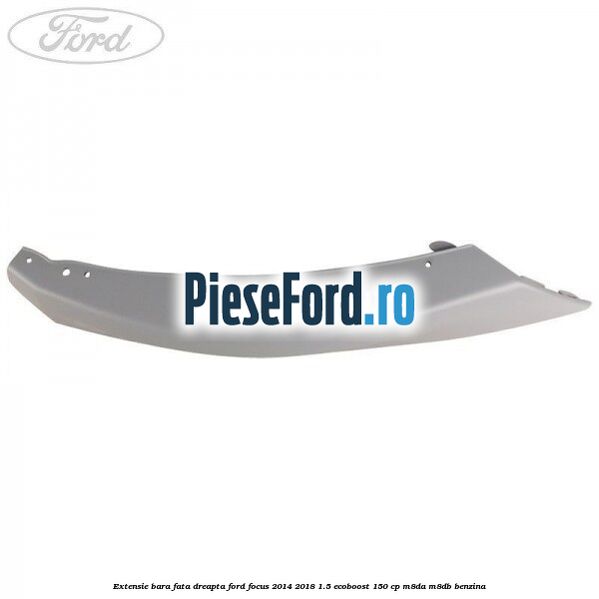 Extensie bara fata dreapta Ford Focus 2014-2018 1.5 EcoBoost 150 cp Extensie bara fata dreapta Ford Focus 2014-2018 1.5 EcoBoost 150 cp M8DA, M8DB benzina