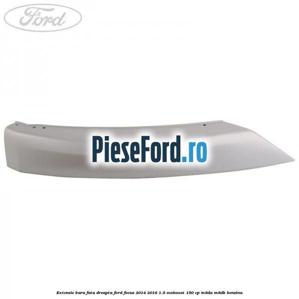 Extensie bara fata dreapta Ford Focus 2014-2018 1.5 EcoBoost 150 cp Extensie bara fata dreapta Ford Focus 2014-2018 1.5 EcoBoost 150 cp M8DA, M8DB benzina