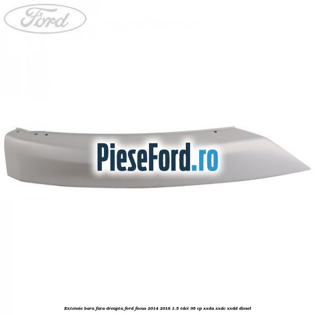 Extensie bara fata dreapta Ford Focus 2014-2018 1.5 TDCi 95 cp XXDA, XXDC, XXDD diesel