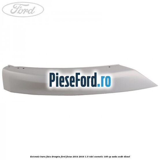 Extensie bara fata dreapta Ford Focus 2014-2018 1.5 TDCi ECOnetic 105 cp Extensie bara fata dreapta Ford Focus 2014-2018 1.5 TDCi ECOnetic 105 cp AEDA, XXDB diesel