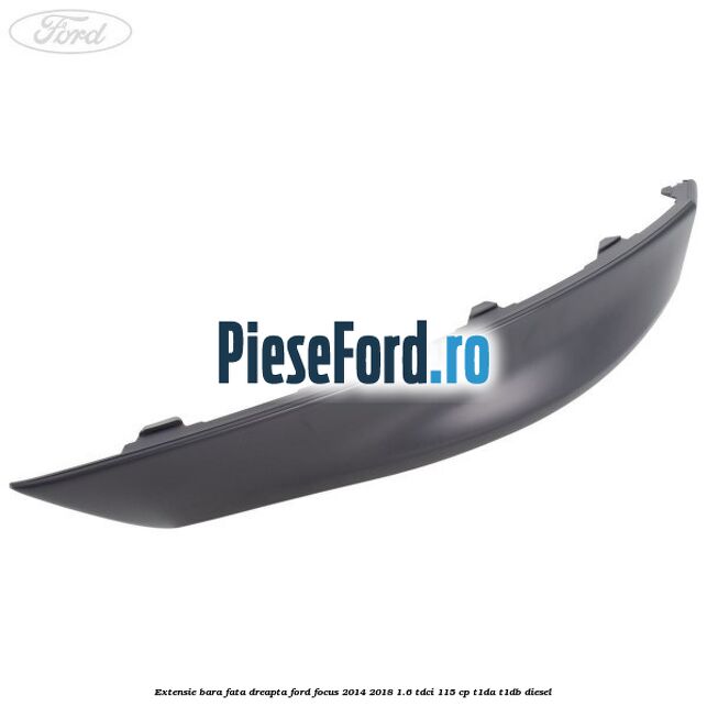 Extensie bara fata dreapta Ford Focus 2014-2018 1.6 TDCi 115 cp T1DA, T1DB diesel