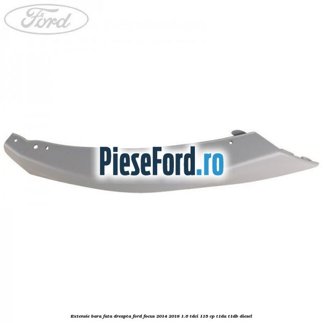 Extensie bara fata dreapta Ford Focus 2014-2018 1.6 TDCi 115 cp T1DA, T1DB diesel