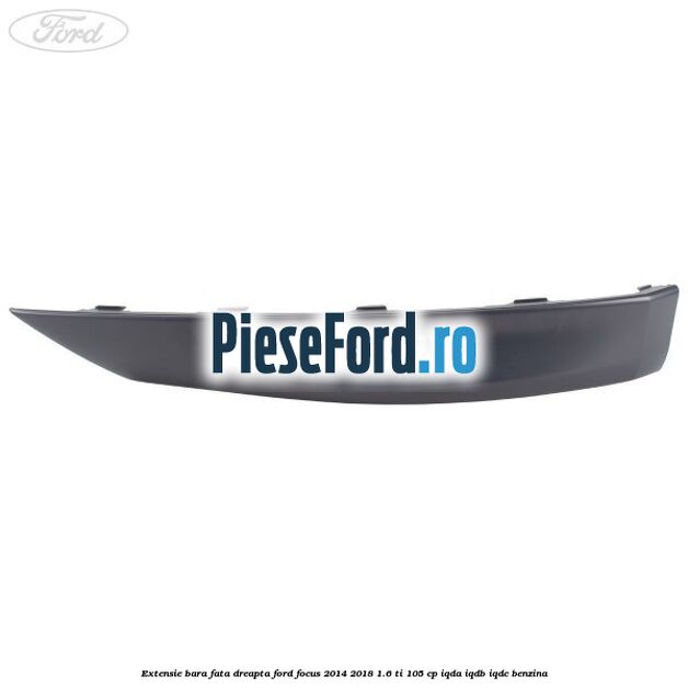 Extensie bara fata dreapta Ford Focus 2014-2018 1.6 Ti 105 cp IQDA, IQDB, IQDC benzina