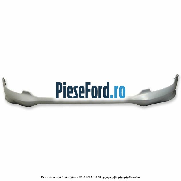 Extensie bara fata Ford Fiesta 2013-2017 1.0 80 cp P4JA, P4JB, P4JC, P4JD benzina