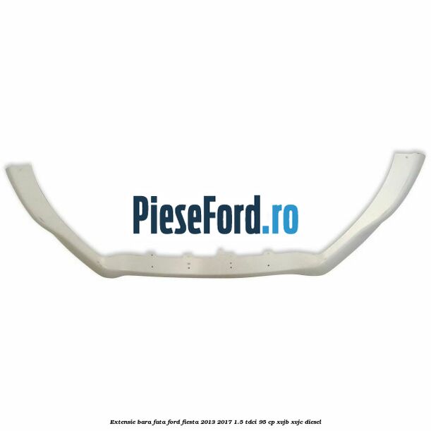 Extensie bara fata Ford Fiesta 2013-2017 1.5 TDCi 95 cp XVJB, XVJC diesel