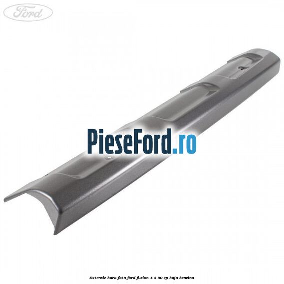 Extensie bara fata Ford Fusion 1.3 60 cp BAJA benzina