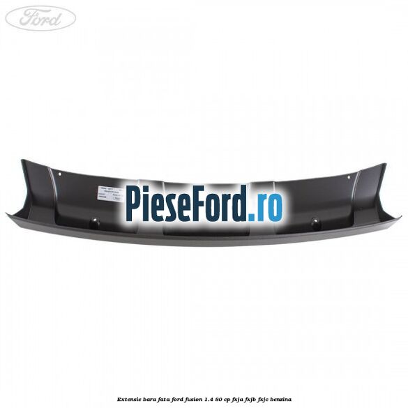 Extensie bara fata Ford Fusion 1.4 80 cp FXJA, FXJB, FXJC benzina