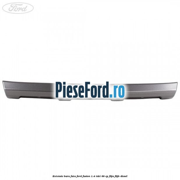 Extensie bara fata Ford Fusion 1.4 TDCi 68 cp Extensie bara fata Ford Fusion 1.4 TDCi 68 cp F6JA, F6JB diesel