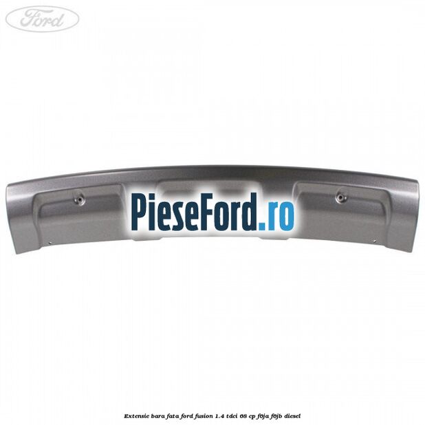 Extensie bara fata Ford Fusion 1.4 TDCi 68 cp Extensie bara fata Ford Fusion 1.4 TDCi 68 cp F6JA, F6JB diesel