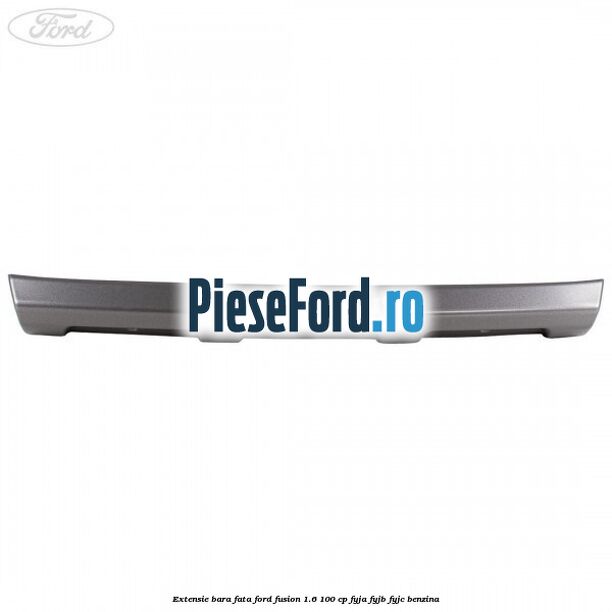 Extensie bara fata Ford Fusion 1.6 100 cp FYJA, FYJB, FYJC benzina