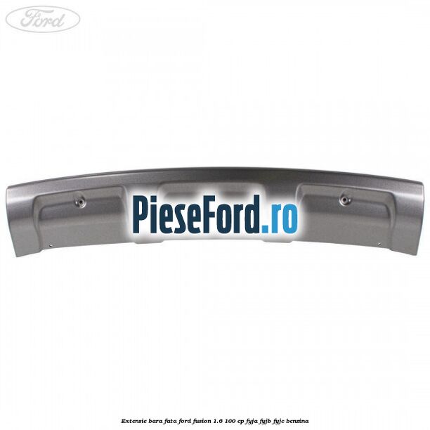 Extensie bara fata Ford Fusion 1.6 100 cp FYJA, FYJB, FYJC benzina