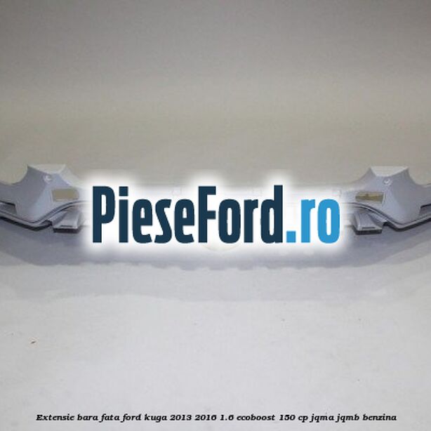 Extensie bara fata Ford Kuga 2013-2016 1.6 EcoBoost 150 cp JQMA, JQMB benzina
