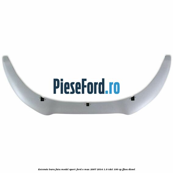 Extensie bara fata, model Sport Ford S-Max 2007-2014 1.8 TDCi 100 cp FFWA diesel