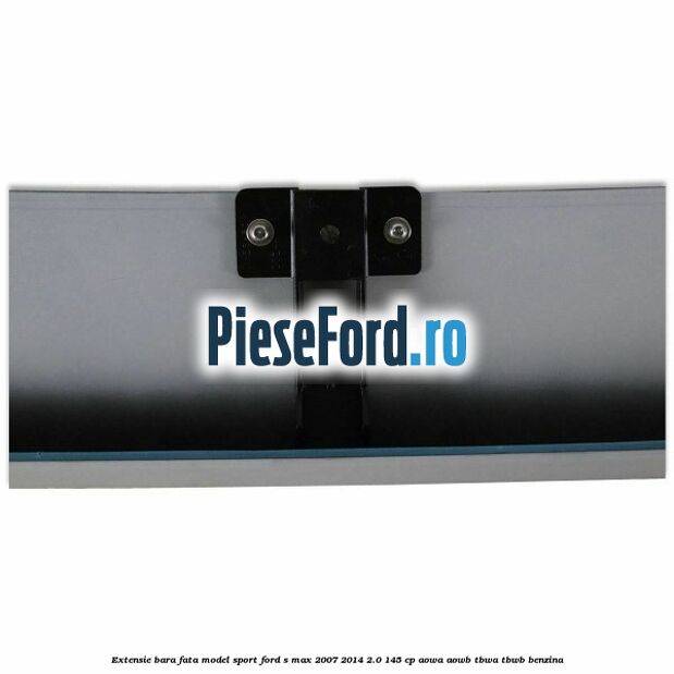 Extensie bara fata, model Sport Ford S-Max 2007-2014 2.0 145 cp AOWA, AOWB, TBWA, TBWB benzina