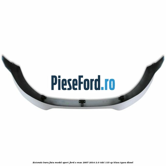 Extensie bara fata, model Sport Ford S-Max 2007-2014 2.0 TDCi 115 cp KLWA, TYWA diesel