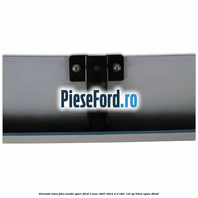 Extensie bara fata, model Sport Ford S-Max 2007-2014 2.0 TDCi 115 cp KLWA, TYWA diesel
