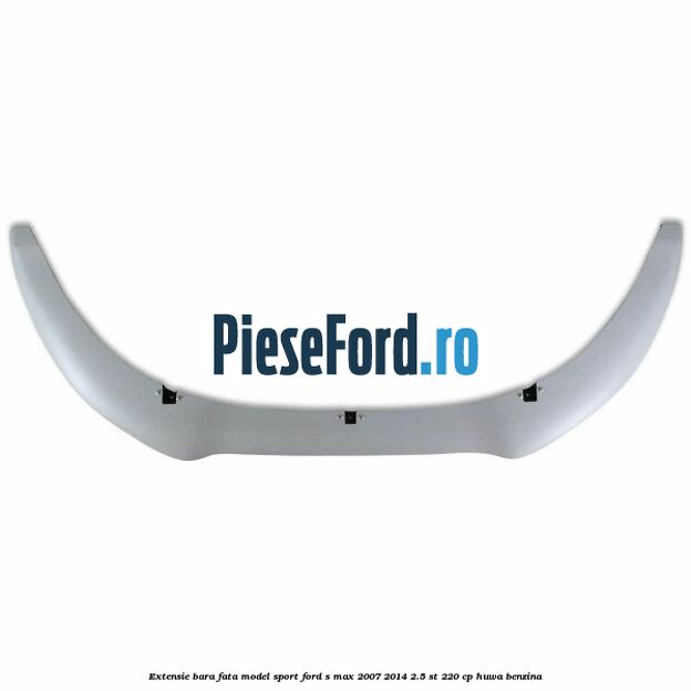 Extensie bara fata, model Sport Ford S-Max 2007-2014 2.5 ST 220 cp HUWA benzina