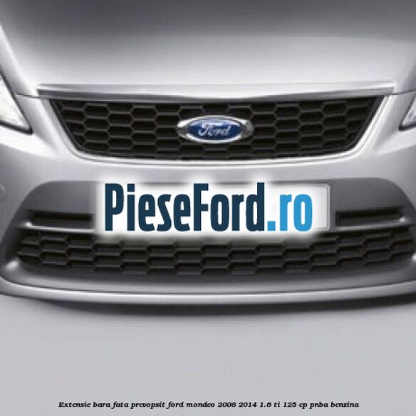 Extensie bara fata, prevopsit Ford Mondeo 2008-2014 1.6 Ti 125 cp Extensie bara fata, prevopsit Ford Mondeo 2008-2014 1.6 Ti 125 cp PNBA benzina