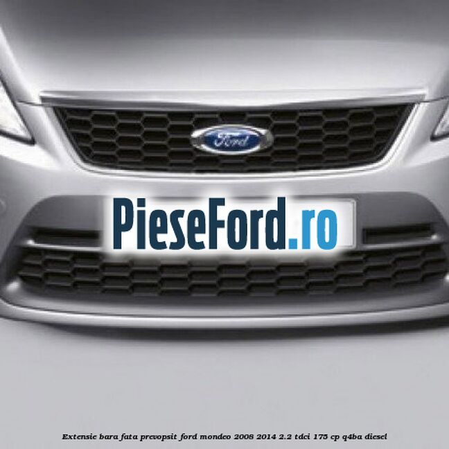 Extensie bara fata, prevopsit Ford Mondeo 2008-2014 2.2 TDCi 175 cp Q4BA diesel