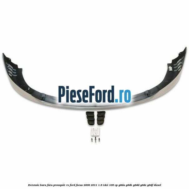 Extensie bara fata, prevopsit RS Ford Focus 2008-2011 1.6 TDCi 109 cp G8DA, G8DB, G8DD, G8DE, G8DF diesel