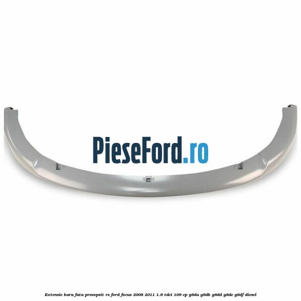 Extensie bara fata, prevopsit RS Ford Focus 2008-2011 1.6 TDCi 109 cp G8DA, G8DB, G8DD, G8DE, G8DF diesel