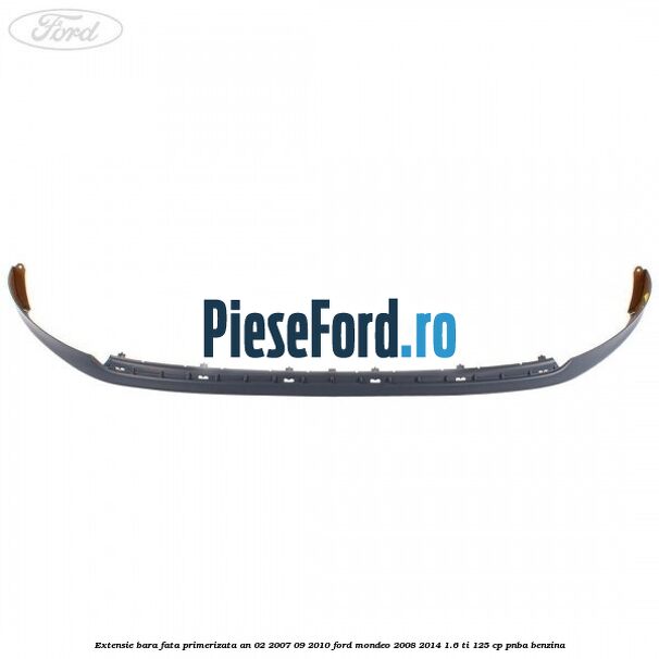 Extensie bara fata primerizata an 02/2007-09/2010 Ford Mondeo 2008-2014 1.6 Ti 125 cp PNBA benzina