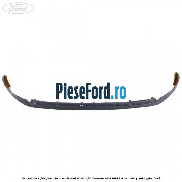 Extensie bara fata primerizata an 02/2007-09/2010 Ford Mondeo 2008-2014 1.8 TDCi 125 cp KHBA, QYBA diesel