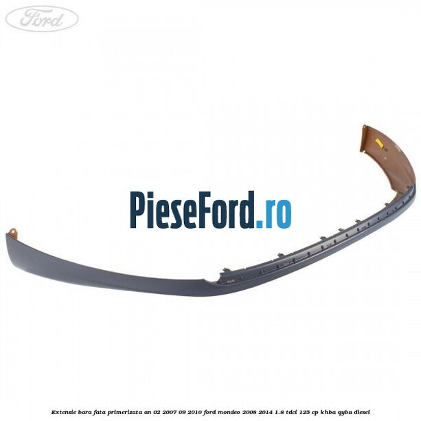 Extensie bara fata primerizata an 02/2007-09/2010 Ford Mondeo 2008-2014 1.8 TDCi 125 cp KHBA, QYBA diesel