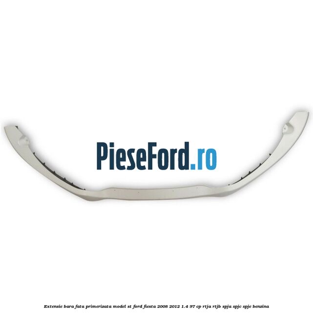 Extensie bara fata, primerizata, model ST Ford Fiesta 2008-2012 1.4 97 cp RTJA, RTJB, SPJA, SPJC, SPJE benzina