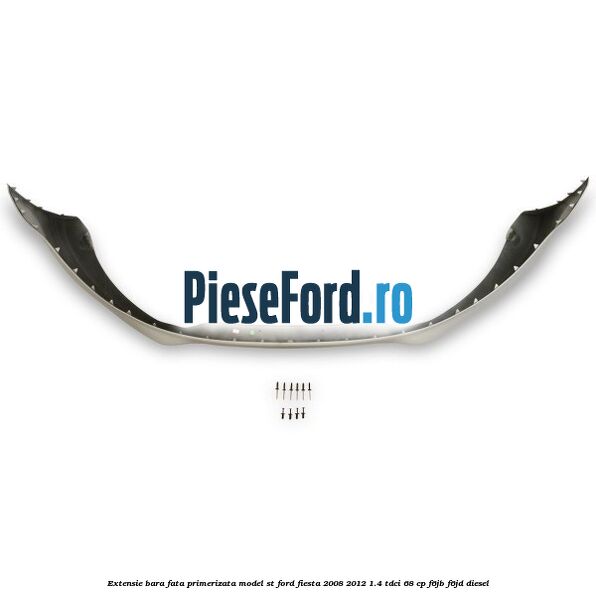 Extensie bara fata, primerizata, model ST Ford Fiesta 2008-2012 1.4 TDCi 68 cp F6JB, F6JD diesel