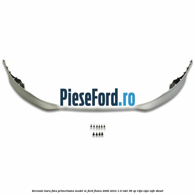 Extensie bara fata, primerizata, model ST Ford Fiesta 2008-2012 1.6 TDCi 95 cp T3JA, TZJA, TZJB diesel