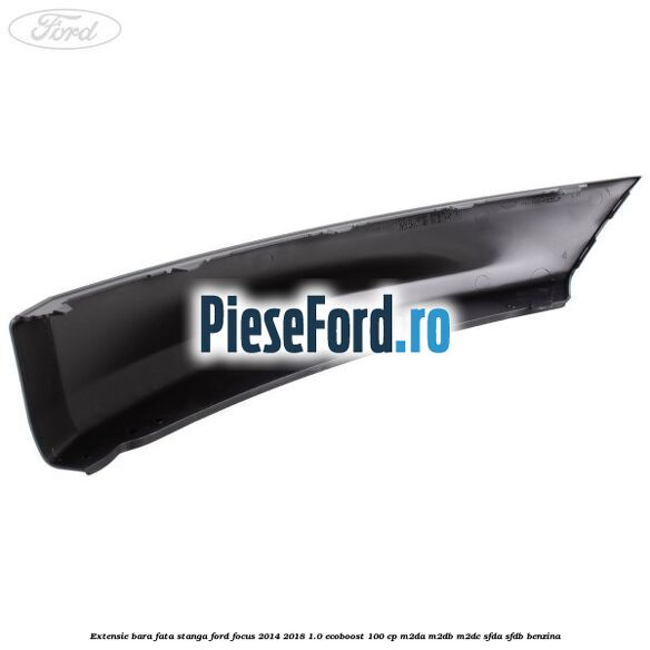 Extensie bara fata stanga Ford Focus 2014-2018 1.0 EcoBoost 100 cp Extensie bara fata stanga Ford Focus 2014-2018 1.0 EcoBoost 100 cp M2DA, M2DB, M2DC, SFDA, SFDB benzina
