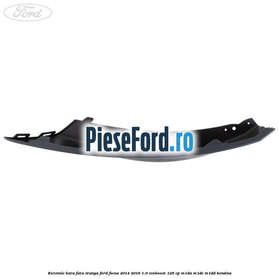 Extensie bara fata stanga Ford Focus 2014-2018 1.0 EcoBoost 125 cp Extensie bara fata stanga Ford Focus 2014-2018 1.0 EcoBoost 125 cp M1DA, M1DC, M1DD benzina