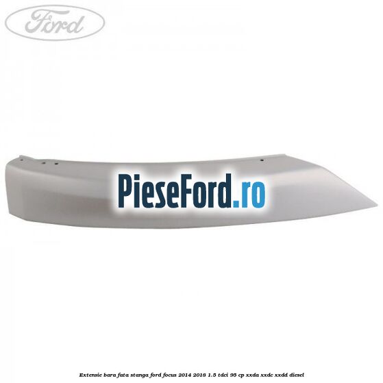 Extensie bara fata stanga Ford Focus 2014-2018 1.5 TDCi 95 cp XXDA, XXDC, XXDD diesel