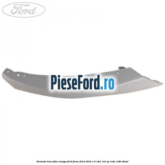 Extensie bara fata stanga Ford Focus 2014-2018 1.6 TDCi 115 cp T1DA, T1DB diesel