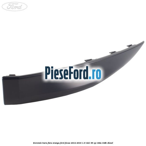 Extensie bara fata stanga Ford Focus 2014-2018 1.6 TDCi 95 cp T3DA, T3DB diesel