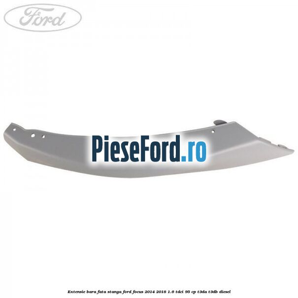 Extensie bara fata stanga Ford Focus 2014-2018 1.6 TDCi 95 cp T3DA, T3DB diesel