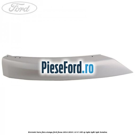 Extensie bara fata stanga Ford Focus 2014-2018 1.6 Ti 105 cp Extensie bara fata stanga Ford Focus 2014-2018 1.6 Ti 105 cp IQDA, IQDB, IQDC benzina