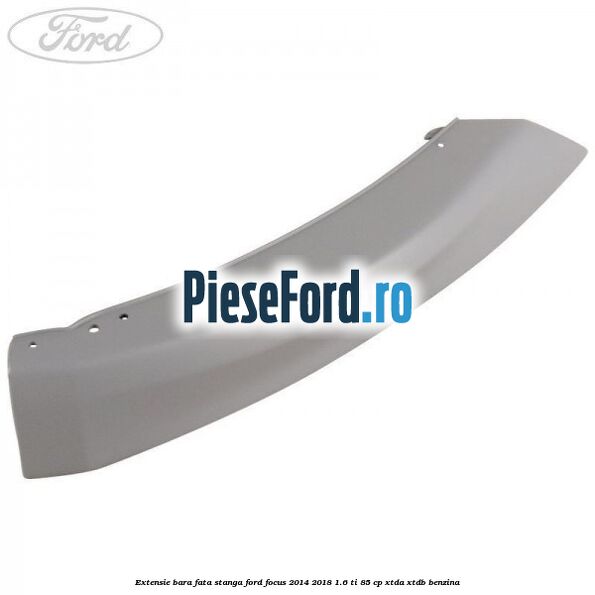 Extensie bara fata stanga Ford Focus 2014-2018 1.6 Ti 85 cp XTDA, XTDB benzina