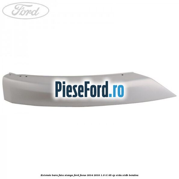 Extensie bara fata stanga Ford Focus 2014-2018 1.6 Ti 85 cp XTDA, XTDB benzina