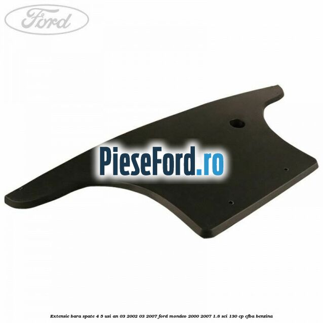 Extensie bara spate 4/5 usi an 03/2002-03/2007 Ford Mondeo 2000-2007 1.8 SCi 130 cp CFBA benzina