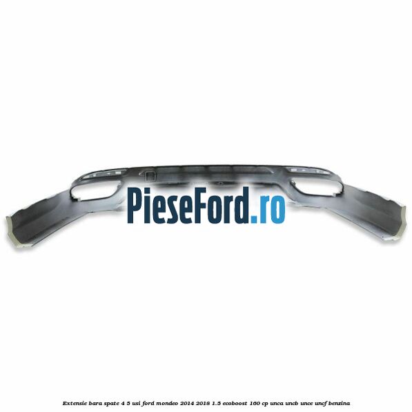Extensie bara spate 4/5 usi Ford Mondeo 2014-2018 1.5 EcoBoost 160 cp UNCA, UNCB, UNCE, UNCF benzina