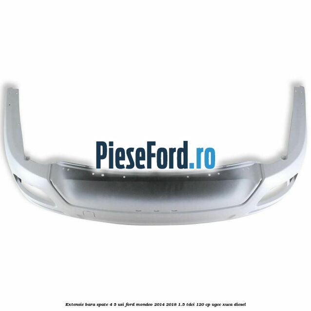 Extensie bara spate 4/5 usi Ford Mondeo 2014-2018 1.5 TDCi 120 cp UGCC, XUCA diesel