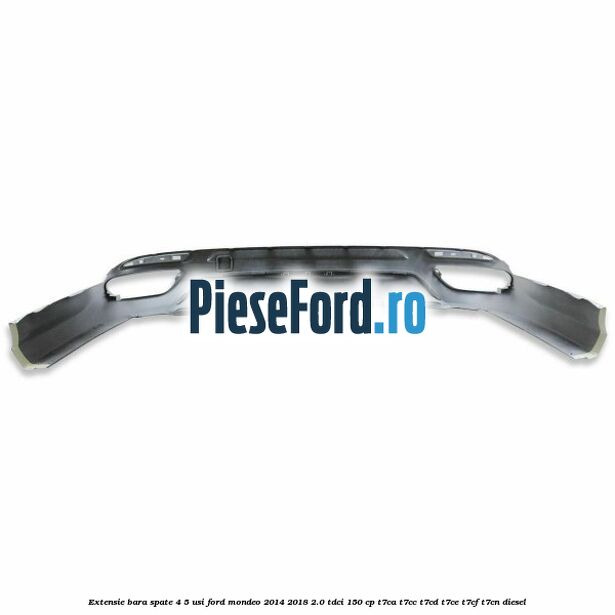 Extensie bara spate 4/5 usi Ford Mondeo 2014-2018 2.0 TDCi 150 cp Extensie bara spate 4/5 usi Ford Mondeo 2014-2018 2.0 TDCi 150 cp T7CA, T7CC, T7CD, T7CE, T7CF, T7CN diesel