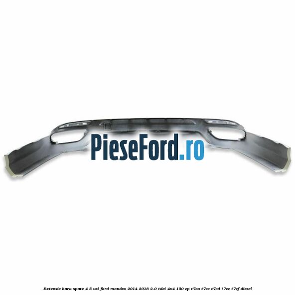 Extensie bara spate 4/5 usi Ford Mondeo 2014-2018 2.0 TDCi 4x4 150 cp T7CA, T7CC, T7CD, T7CE, T7CF diesel