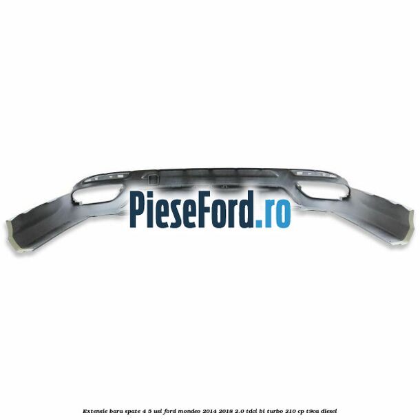 Extensie bara spate 4/5 usi Ford Mondeo 2014-2018 2.0 TDCi Bi-Turbo 210 cp T9CA diesel